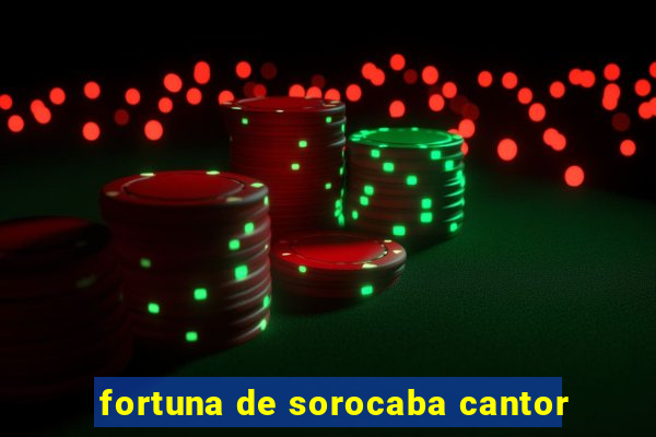 fortuna de sorocaba cantor